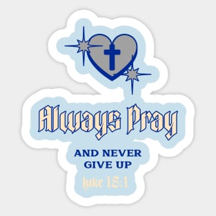 Always Pray And Never Give Up Christian Sticker